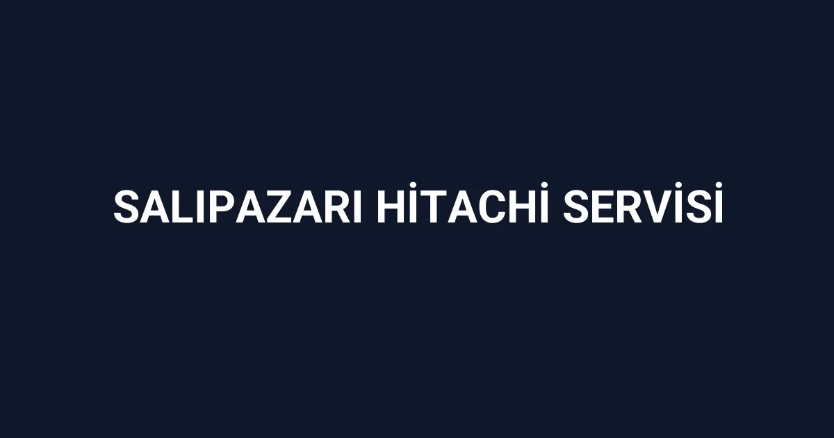 Salıpazarı Hitachi Servisi